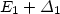 $E_{1}+\Delta_{1}$