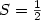 $S = \frac{1}{2}$