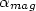 $\alpha_{mag}$