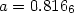 $a = 0.816_6$