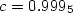 $c = 0.999_5$