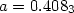 $a = 0.408_3$