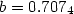 $b = 0.707_4$