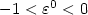 $-1< \varepsilon^0< 0$