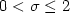 $0< \sigma \leq 2$
