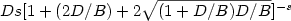 $Ds[1+(2D/B)+2\sqrt{(1+D/B)D/B}]^{-s}$