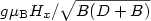 $g\mu_{\rm B} H_x/ \sqrt{B(D+B)}$