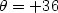 $\theta=+36$
