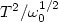 $T^2/\omega _0^{1/2}$