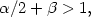 $\alpha /2+\beta > 1,$