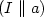 $(I \parallel a)$