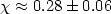 $\chi\approx 0.28 \pm 0.06$