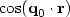 $\cos({\bf q}_{0}\cdot {\bf r})$
