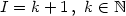 $I = k+1\,,\ k \in \Bbb N\,$