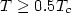 $T \geq 0.5 T_c$