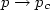 $p\rightarrow p_c$