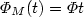 $\Phi_M(t)=\Phi t$