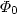$\Phi_0$