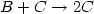 $B + C \rightarrow 2C$