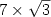 $7 \times \sqrt{3}$