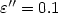 $\varepsilon ''= 0.1$