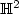$\mathbb{H}^2$