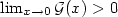 $\lim_{x \to 0} \mathcal{G}(x) > 0$