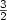 $\frac{3}{2}$