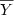 $\overline{Y}$