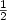 $\frac{1}{2}$