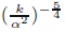 \hbox{$(\frac{k}{\alpha^{2}})^{-\frac{5}{4}}$}