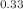 $$_{\mathrm{0.33}}$$