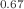 $$_{\mathrm{0.67}}$$