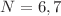 $$\varvec{N}=6, 7$$