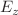 $$E_{z}$$