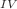 $$^{IV}$$