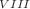 $$^{VIII}$$