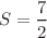 $$S=\frac{7}{2}$$