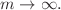 $$m\rightarrow \infty .$$