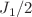 $$J_1/2$$