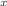 $$_{x}$$