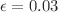 $$\epsilon =0.03$$