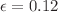 $$\epsilon =0.12$$