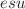 $$esu$$