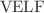 $$\text{VELF}$$