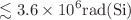 $$\lesssim 3.6\times {10}^{6} \text{rad}(\text{Si})$$
